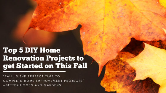 Top 5 DIY Home Renovation Projects to get Started on This Fall