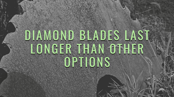 Diamond Blades Last Longer Than Other Options